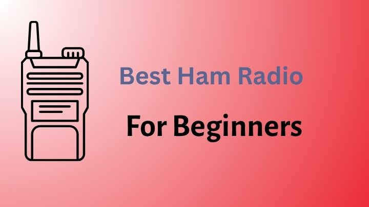 Best Ham Radio for Beginners